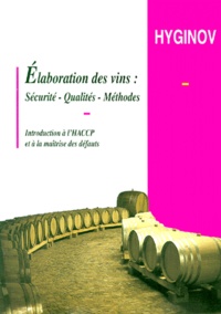  Hyginov - Elaboration Des Vins. Securite, Qualites, Methodes, Introduction A L'Haccp Et A La Maitrise Des Defauts.