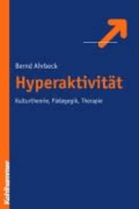 Hyperaktivität - Kulturtheorie, Pädagogik, Therapie.