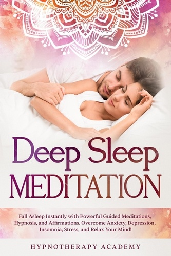  Hypnotherapy Academy - Deep Sleep Meditation: Fall Asleep Instantly with Powerful Guided Meditations, Hypnosis, and Affirmations. Overcome Anxiety, Depression, Insomnia, Stress, and Relax Your Mind! - Hypnosis and Meditation, #2.