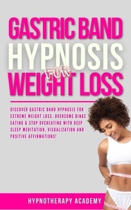  Hypnotherapy Academy - Gastric Band Hypnosis for Weight Loss: Discover Gastric Band Hypnosis For Extreme Weight Loss. Overcome Binge Eating &amp; Stop Overeating With Meditation, Visualization and Positive Affirmations! - Hypnosis for Weight Loss, #5.
