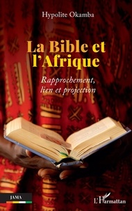 Hypolite Okamba - La Bible et l'Afrique - Rapprochement, lien et projection.