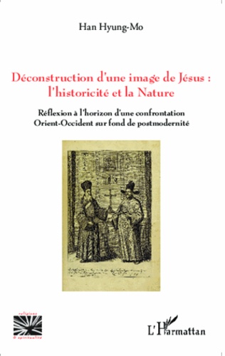 Déconstruction d'une image de Jésus : l'historicité et la nature. Réflexion à l'horizon d'une confrontation Orient-Occident sur fond de postmodernité
