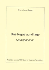 Une Fugue Au Village : Na Disparichon. Recit Des Annees 1900 Dans Un Village De Tarentaise