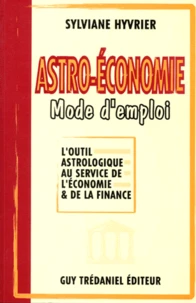 Astro-Economie, Mode D'Emploi. L'Outil Astrologique Au Service De L'Economie Et De La Finance
