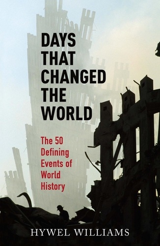 Days That Changed the World. The 50 Defining Events of World History