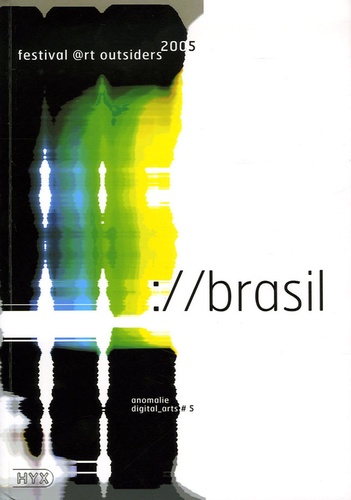 Henry Chapier et Jean-Luc Soret - Anomalie Digital_arts N° 5 : ://brasil - Festival @rt outsiders 2005.