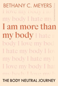 Livres gratuits télécharger pdf I Am More Than My Body  - The Body Neutral Journey 