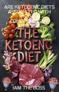  I AM THE BOSS - Are Ketogenic Diets Associated with Risks? A Comprehensive Analysis..