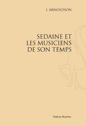 I Arnoldson - Sedaine et les musiciens de son temps - Réimpression de l'édition de Paris, 1934.