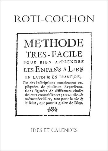 I-Auguste de Thou - Roti-Cochon Ou Methode Tres-Facile Pour Bien Apprendre Les Enfants A Lire En Latin Et En Francois.