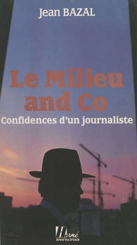 Le Milieu and Co.. Confidences d'un journaliste
