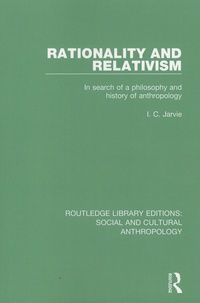 I-C Jarvie - Rationality and Relativism - In Search of a Philosophy and History of Anthropology.