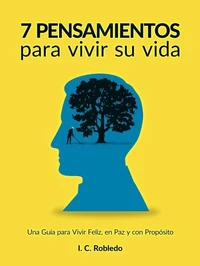 7 Pensamientos para Vivir Su Vida: Una Guía para Vivir Feliz, en Paz y con Propósito