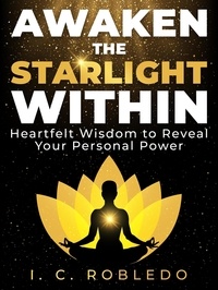  I. C. Robledo - Awaken the Starlight Within: Heartfelt Wisdom to Reveal Your Personal Power - Timeless Wisdom: Self-Discovery Books to Live Your Best Life.