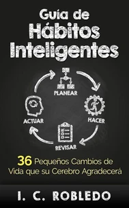 Guía de Hábitos Inteligentes: 36 Pequeños Cambios de Vida que Su Cerebro Agradecerá