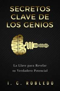 Secretos Clave de los Genios: La Llave para Revelar su Verdadero Potencial