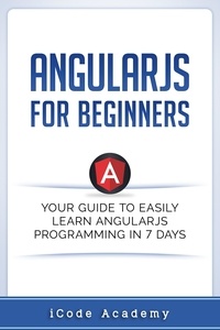  I Code Academy - Angular JS for Beginners: Your Guide to Easily Learn Angular JS In 7 Days.
