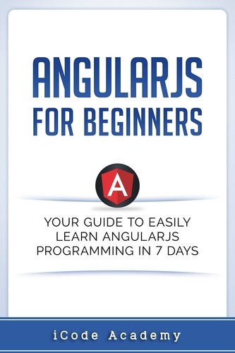  I Code Academy - Angular JS for Beginners: Your Guide to Easily Learn Angular JS In 7 Days.