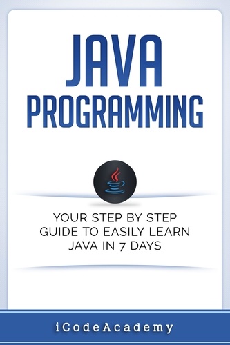  I Code Academy - Java: Programming: Your Step by Step Guide to Easily Learn Java in 7 Days.