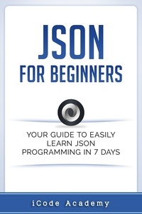 I Code Academy - Json for Beginners: Your Guide to Easily Learn Json In 7 Days.