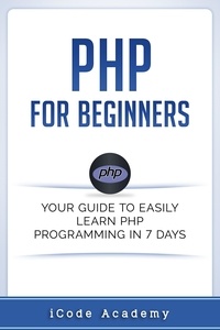  I Code Academy - PHP for Beginners: Your Guide to Easily Learn PHP In 7 Days.