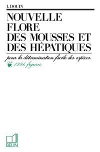 Nouvelle Flore Des Mousses Et Des Hepatiques. Pour La Determination Facile Des Especes