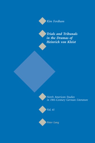 I. fordham Kim - Trials and Tribunals in the Dramas of Heinrich von Kleist.
