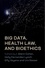 Big Data, Health Law, and Bioethics