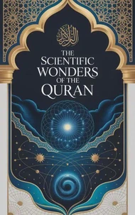 The Scientific Wonders of the Quran