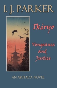  I. J. Parker - Ikiryo: Vengeance and Justice - Akitada mysteries.