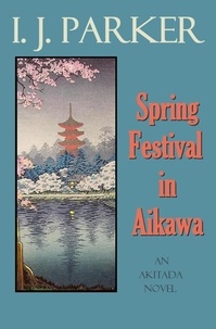  I. J. Parker - Spring Festival in Akaiwa - Akitada Mysteries, #23.