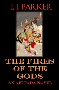  I. J. Parker - The Fires of the Gods - Akitada Mysteries, #7.