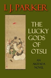  I. J. Parker - The Lucky Gods of Otsu - Akitada mysteries, #21.