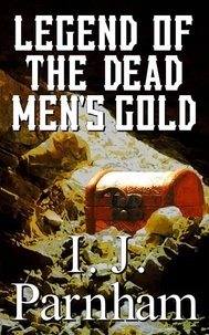 Ebooks ipod télécharger Legend of the Dead Men's Gold 9798201768744 (Litterature Francaise) MOBI PDF par I. J. Parnham