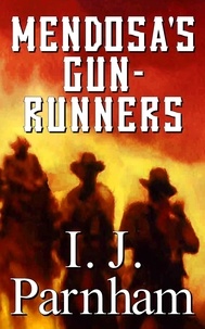  I. J. Parnham - Mendosa's Gun-runners.