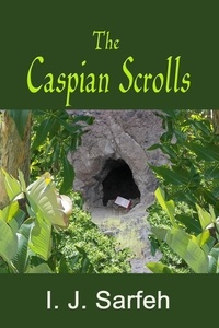Téléchargez gratuitement kindle ebooks pc The Caspian Scrolls par I.J. Sarfeh DJVU ePub MOBI