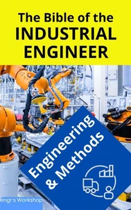 The Bible of the Industrial Engineer - Engineering and Methods
