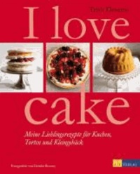I love cake - Meine Lieblingsrezepte für Kuchen, Torten und Kleingebäck.
