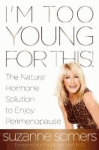 I'm Too Young for This!: The Natural Hormone Solution to Enjoy Perimenopause.