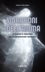 Vibrazioni dell'Anima La Ricerca di Significato nell'Interconnessione Universale