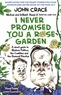 John Crace - I Never Promised You a Rose Garden - A Short Guide to Modern Politics, the Coalition and the General Election.