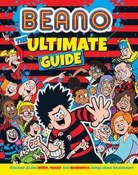 I.P. Daley - Beano The Ultimate Guide - Discover all the weird, wacky and wonderful things about Beanotown.