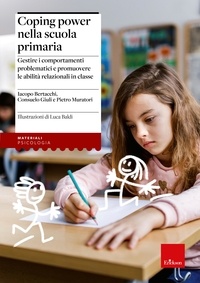 Iacopo Bertacchi et Consuelo Giuli - Coping Power nella scuola primaria - Gestire i comportamenti problematici e promuovere le abilità relazionali in classe.