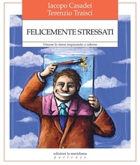 Iacopo Casadei et Terenzio Traisci - Felicemente stressati.