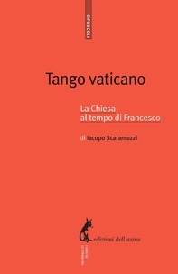Iacopo Scaramuzzi - Tango vaticano. La Chiesa al tempo di Francesco.