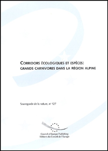 Iacopo Sinibaldi et Luigi Boitani - Corridors Ecologiques Et Especes : Grands Carnivores Dans La Region Alpine.
