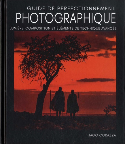 Guide de perfectionnement photographique. Lumière, composition et éléments de photographie avancée
