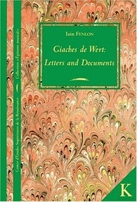 Iain Fenlon - Giaches de Wert : Letters and documents.