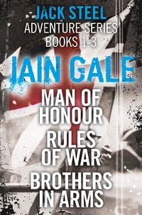 Iain Gale - Jack Steel Adventure Series Books 1-3 - Man of Honour, Rules of War, Brothers in Arms.