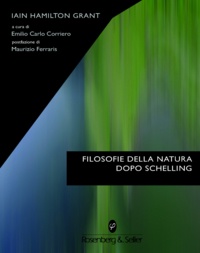 Iain Hamilton Grant et Emilio Carlo Corriero - Filosofie della natura dopo Schelling.